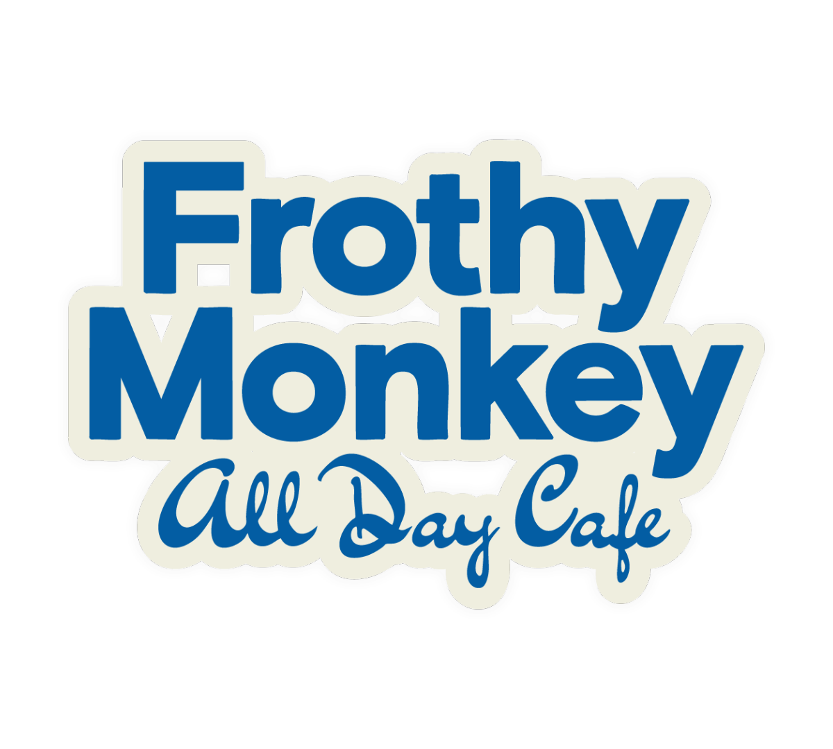 Die cut sticker reading Frothy Monkey All Day Cafe in bold blue lettering on a cream outline