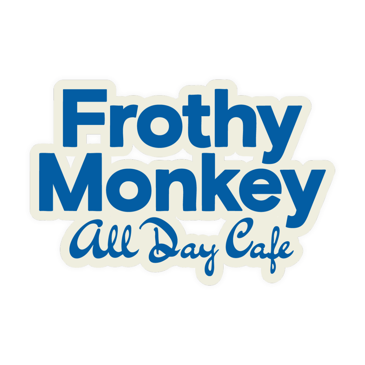 Die cut sticker reading Frothy Monkey All Day Cafe in bold blue lettering on a cream outline