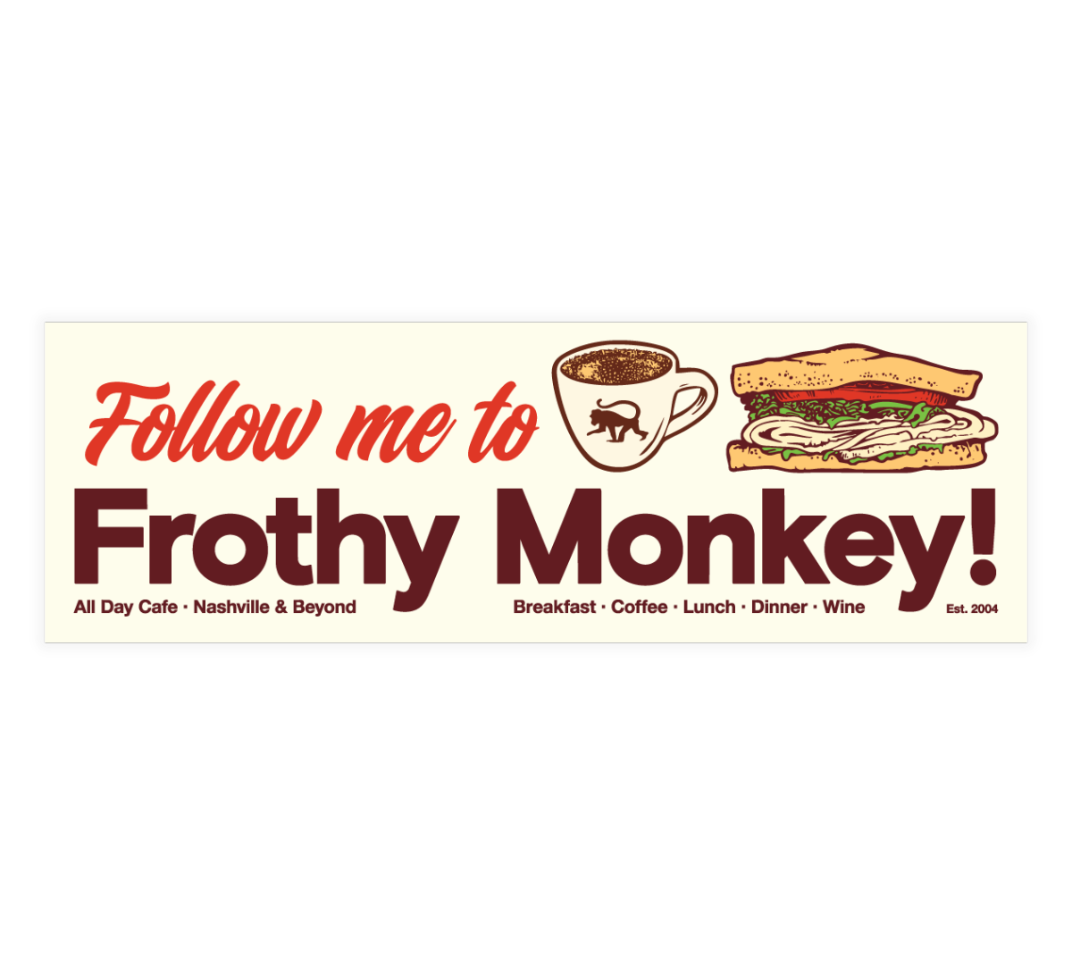 Cream bumper sticker reading Follow me to Frothy Monkey in red and dark red type, with an illustrated coffee mug and sandwich